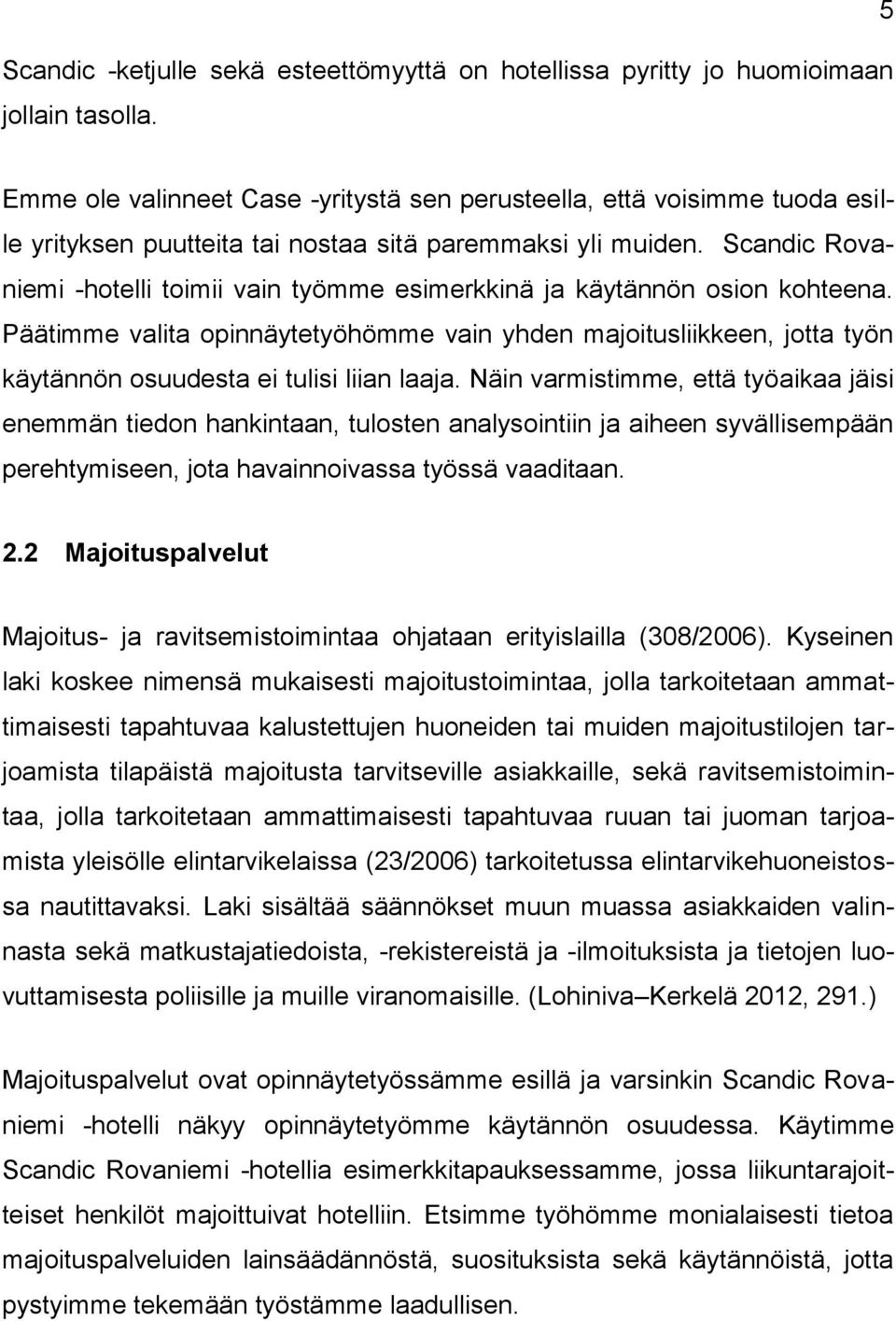 Scandic Rovaniemi -hotelli toimii vain työmme esimerkkinä ja käytännön osion kohteena.