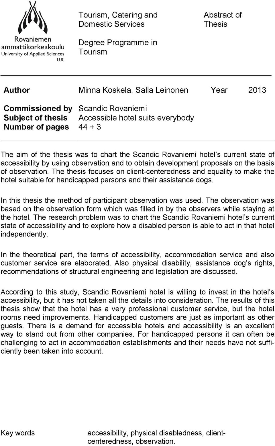 proposals on the basis of observation. The thesis focuses on client-centeredness and equality to make the hotel suitable for handicapped persons and their assistance dogs.