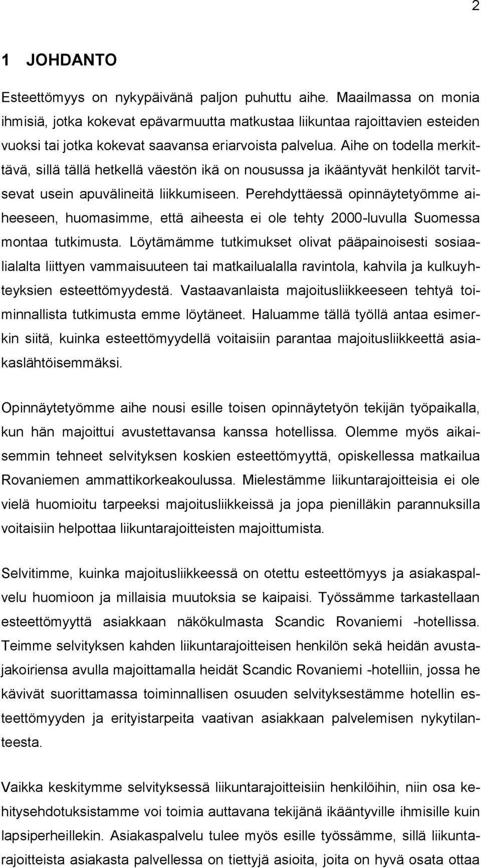 Aihe on todella merkittävä, sillä tällä hetkellä väestön ikä on nousussa ja ikääntyvät henkilöt tarvitsevat usein apuvälineitä liikkumiseen.