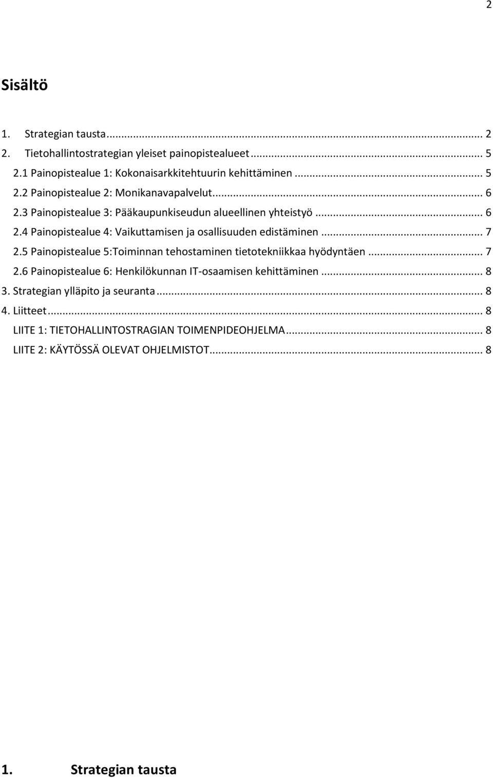 5 Painopistealue 5:Toiminnan tehostaminen tietotekniikkaa hyödyntäen... 7 2.6 Painopistealue 6: Henkilökunnan IT-osaamisen kehittäminen... 8 3.