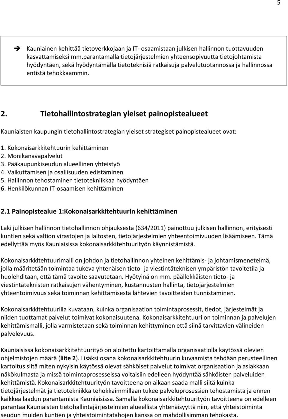 Tietohallintostrategian yleiset painopistealueet Kauniaisten kaupungin tietohallintostrategian yleiset strategiset painopistealueet ovat: 1. Kokonaisarkkitehtuurin kehittäminen 2.