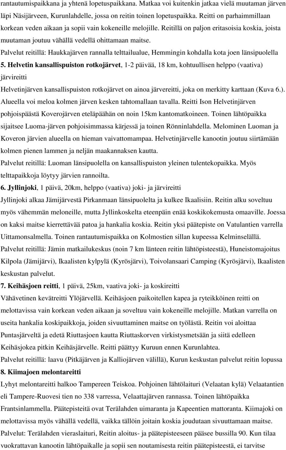 Palvelut reitillä: Haukkajärven rannalla telttailualue, Hemmingin kohdalla kota joen länsipuolella 5.