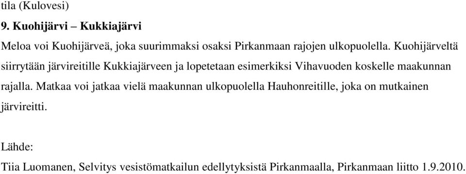 Kuohijärveltä siirrytään järvireitille Kukkiajärveen ja lopetetaan esimerkiksi Vihavuoden koskelle maakunnan