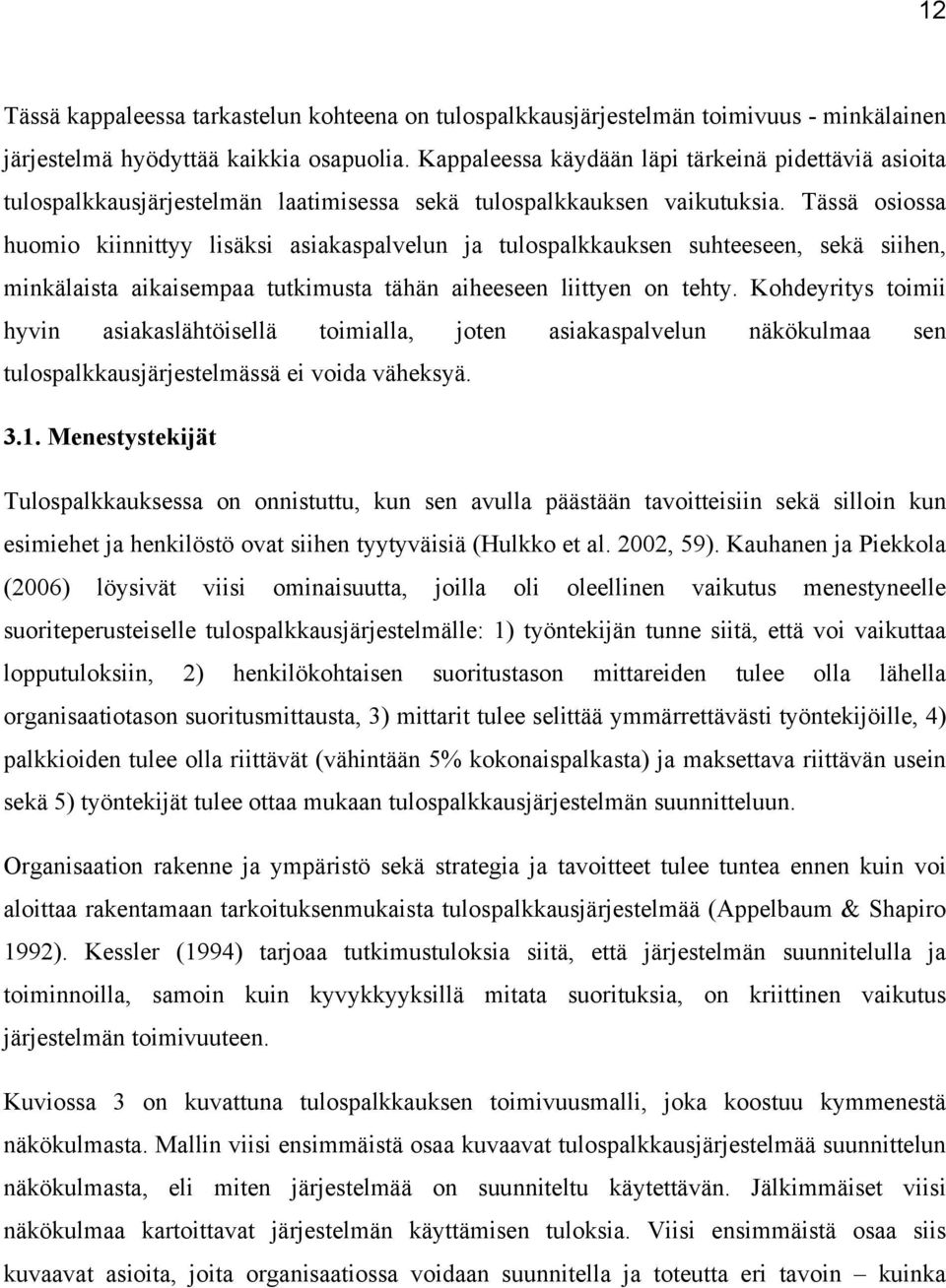 Tässä osiossa huomio kiinnittyy lisäksi asiakaspalvelun ja tulospalkkauksen suhteeseen, sekä siihen, minkälaista aikaisempaa tutkimusta tähän aiheeseen liittyen on tehty.