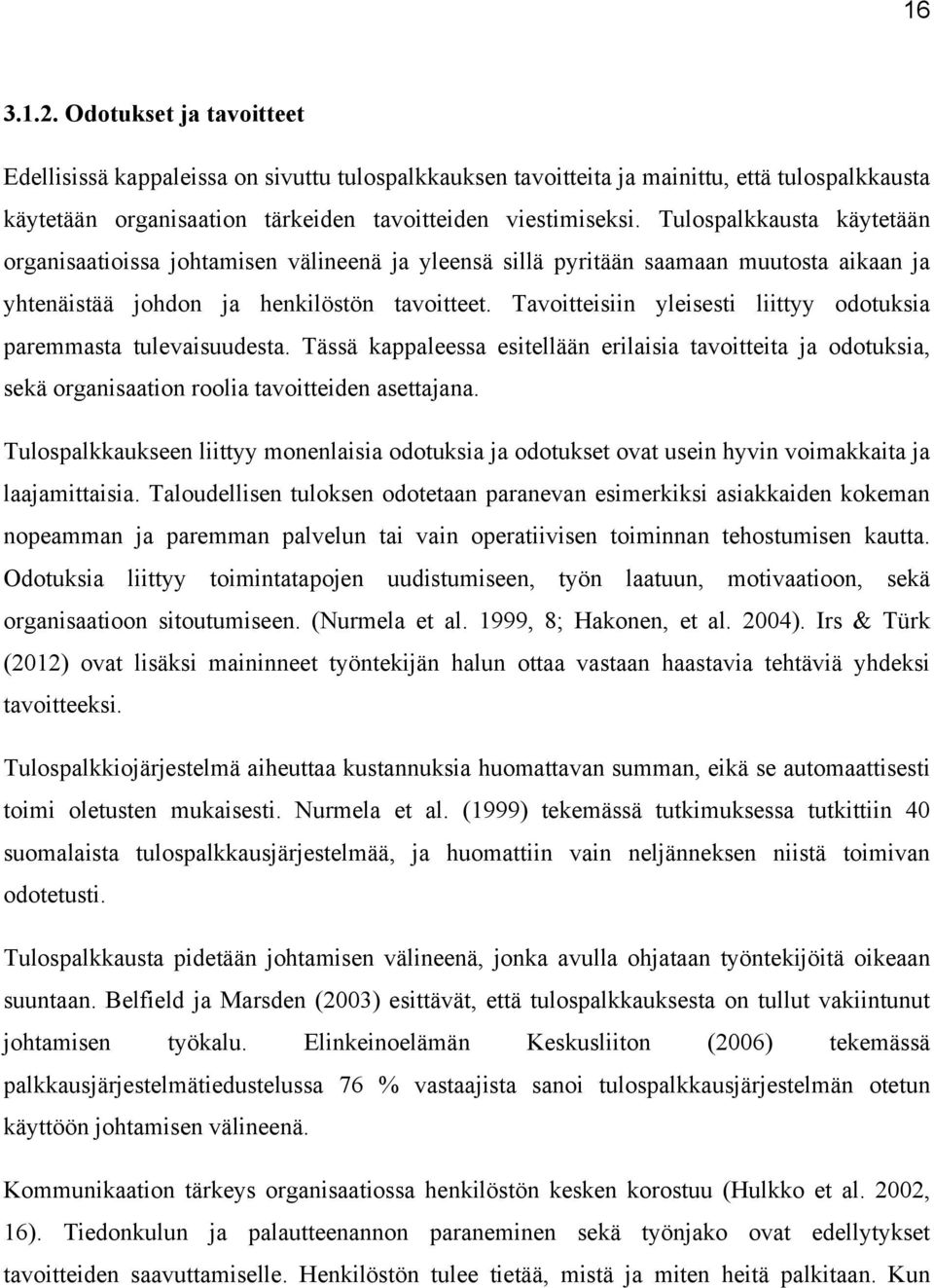 Tavoitteisiin yleisesti liittyy odotuksia paremmasta tulevaisuudesta. Tässä kappaleessa esitellään erilaisia tavoitteita ja odotuksia, sekä organisaation roolia tavoitteiden asettajana.