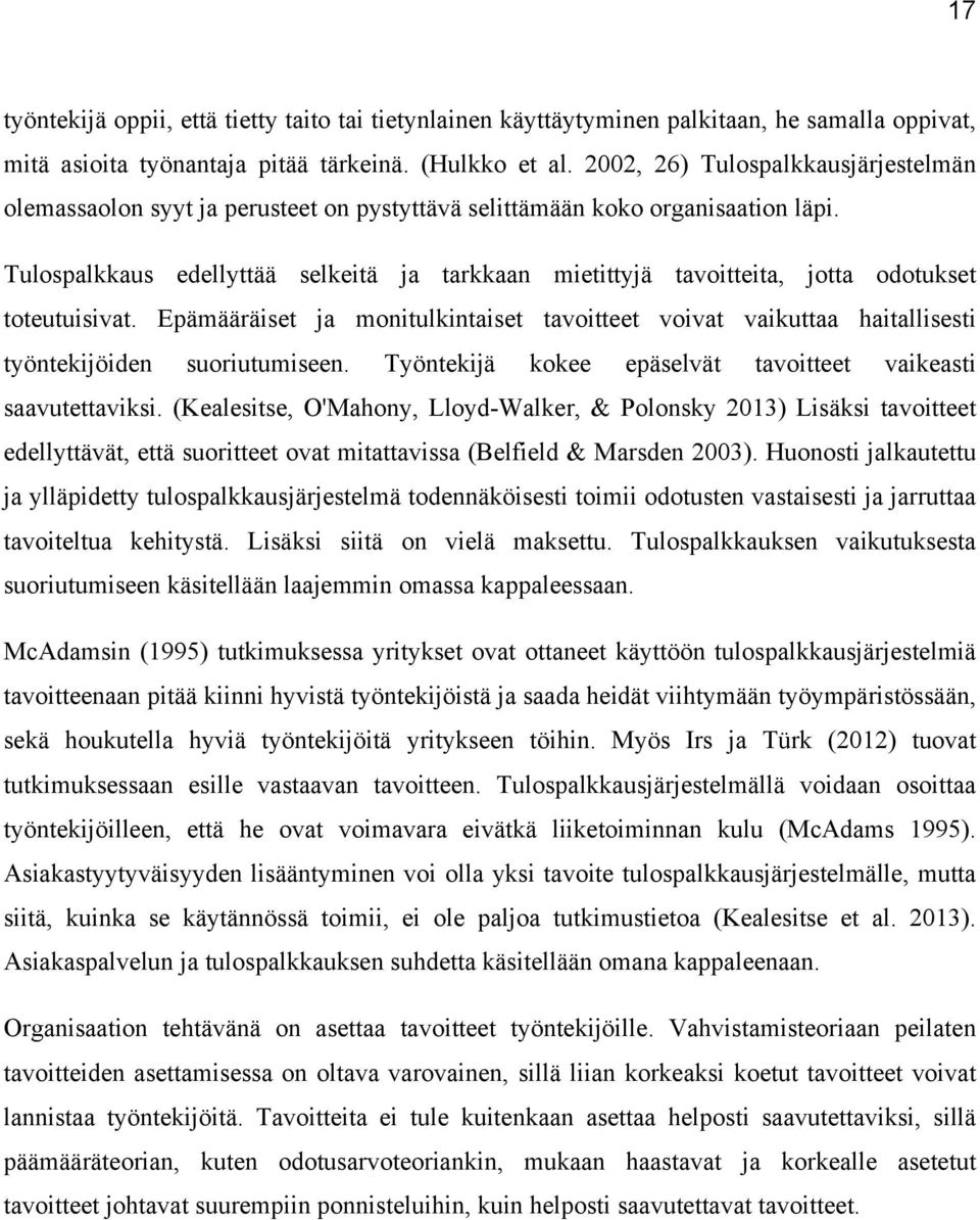 Tulospalkkaus edellyttää selkeitä ja tarkkaan mietittyjä tavoitteita, jotta odotukset toteutuisivat.