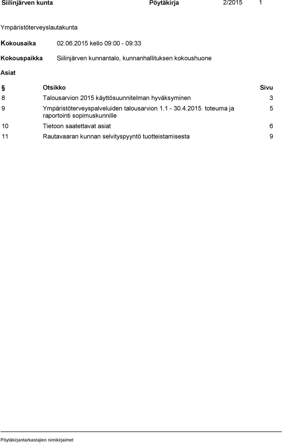 Sivu 8 Talousarvion 2015 käyttösuunnitelman hyväksyminen 3 9 Ympäristöterveyspalveluiden talousarvion 1.