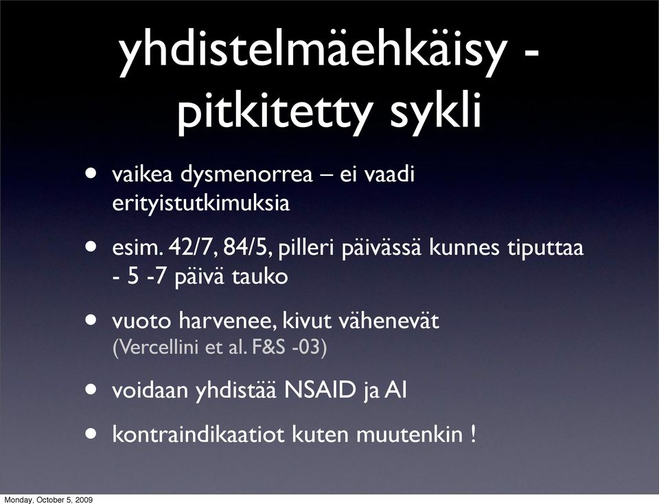 42/7, 84/5, pilleri päivässä kunnes tiputtaa - 5-7 päivä tauko vuoto