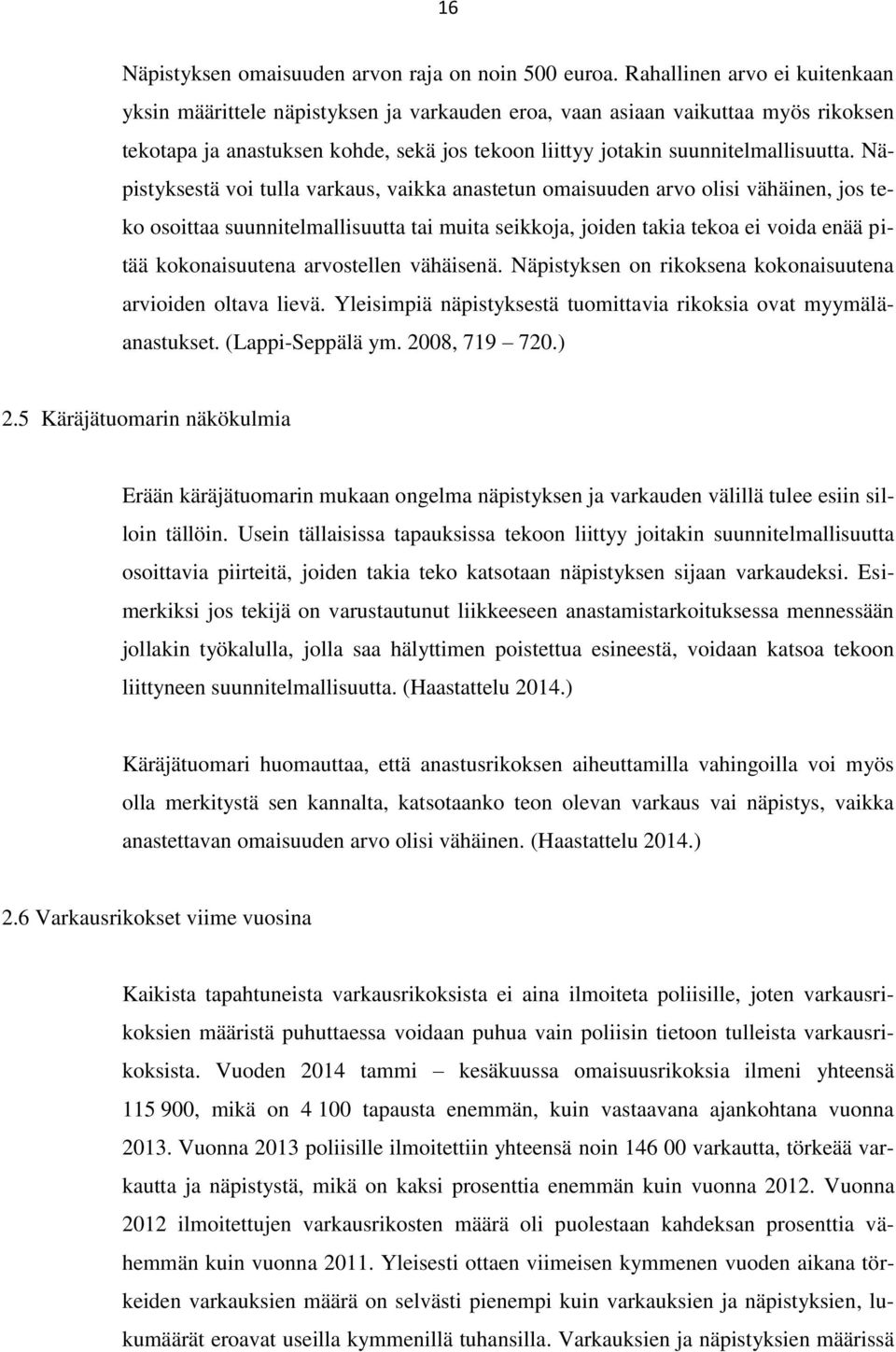 Näpistyksestä voi tulla varkaus, vaikka anastetun omaisuuden arvo olisi vähäinen, jos teko osoittaa suunnitelmallisuutta tai muita seikkoja, joiden takia tekoa ei voida enää pitää kokonaisuutena