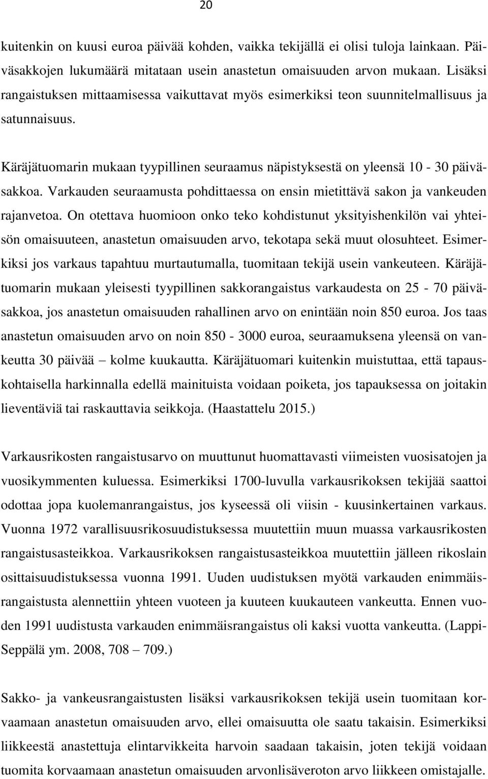 Varkauden seuraamusta pohdittaessa on ensin mietittävä sakon ja vankeuden rajanvetoa.