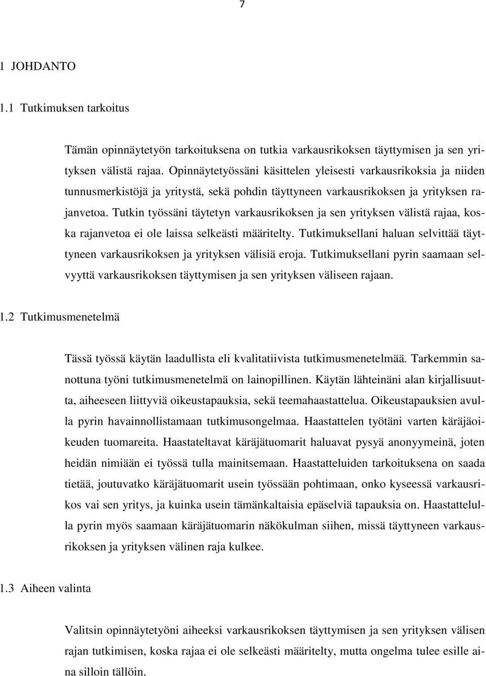 Tutkin työssäni täytetyn varkausrikoksen ja sen yrityksen välistä rajaa, koska rajanvetoa ei ole laissa selkeästi määritelty.