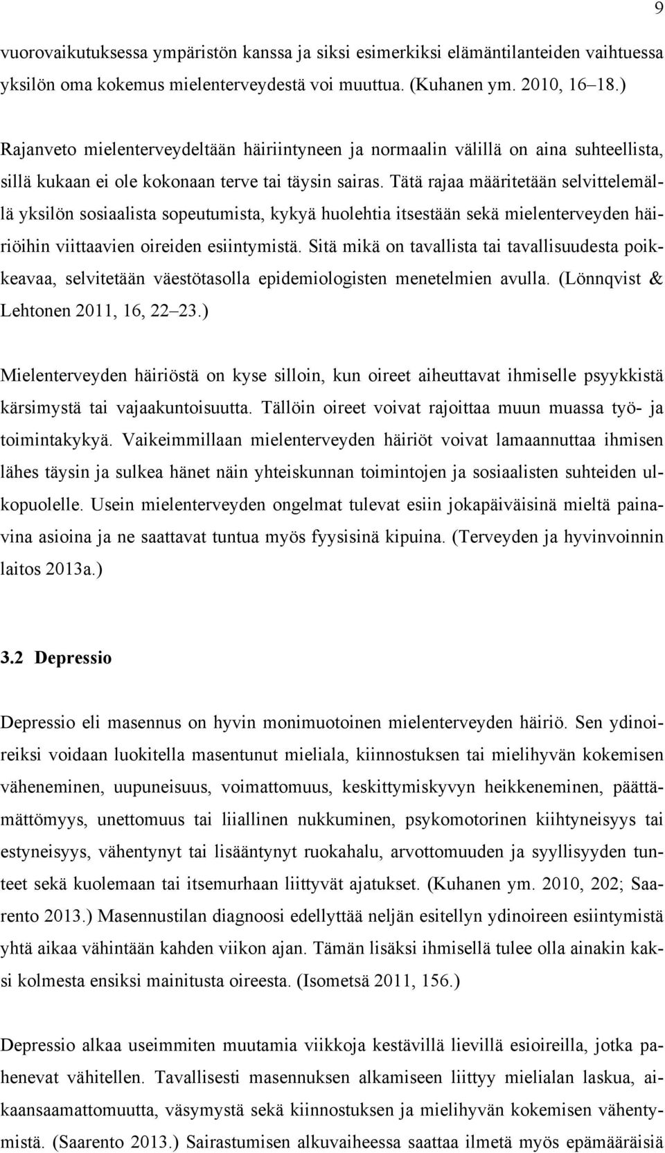 Tätä rajaa määritetään selvittelemällä yksilön sosiaalista sopeutumista, kykyä huolehtia itsestään sekä mielenterveyden häiriöihin viittaavien oireiden esiintymistä.