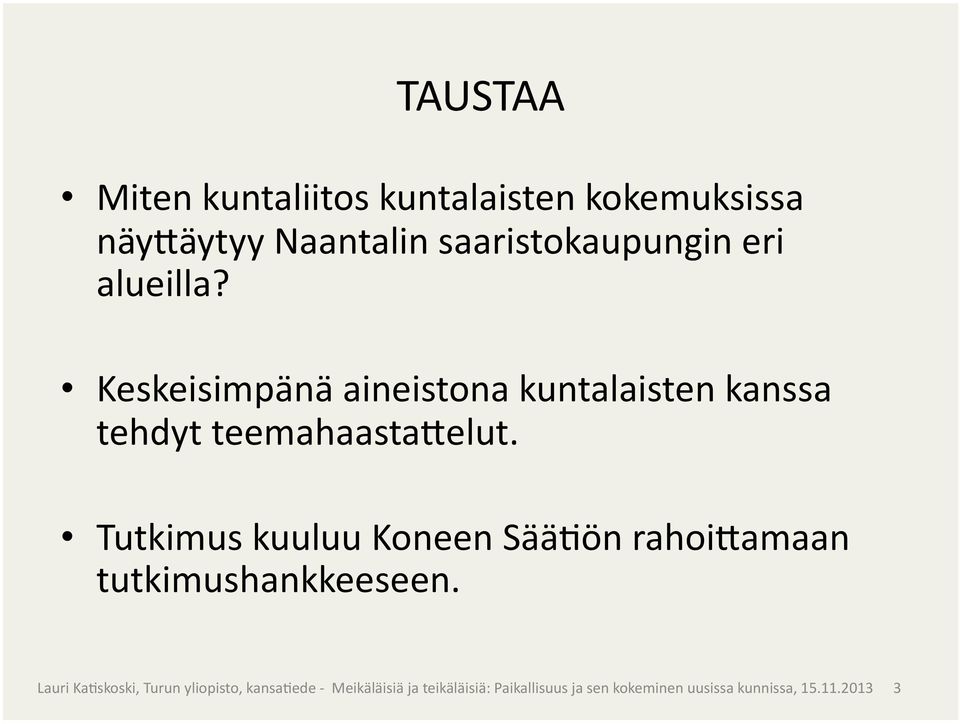 Keskeisimpänä aineistona kuntalaisten kanssa tehdyt
