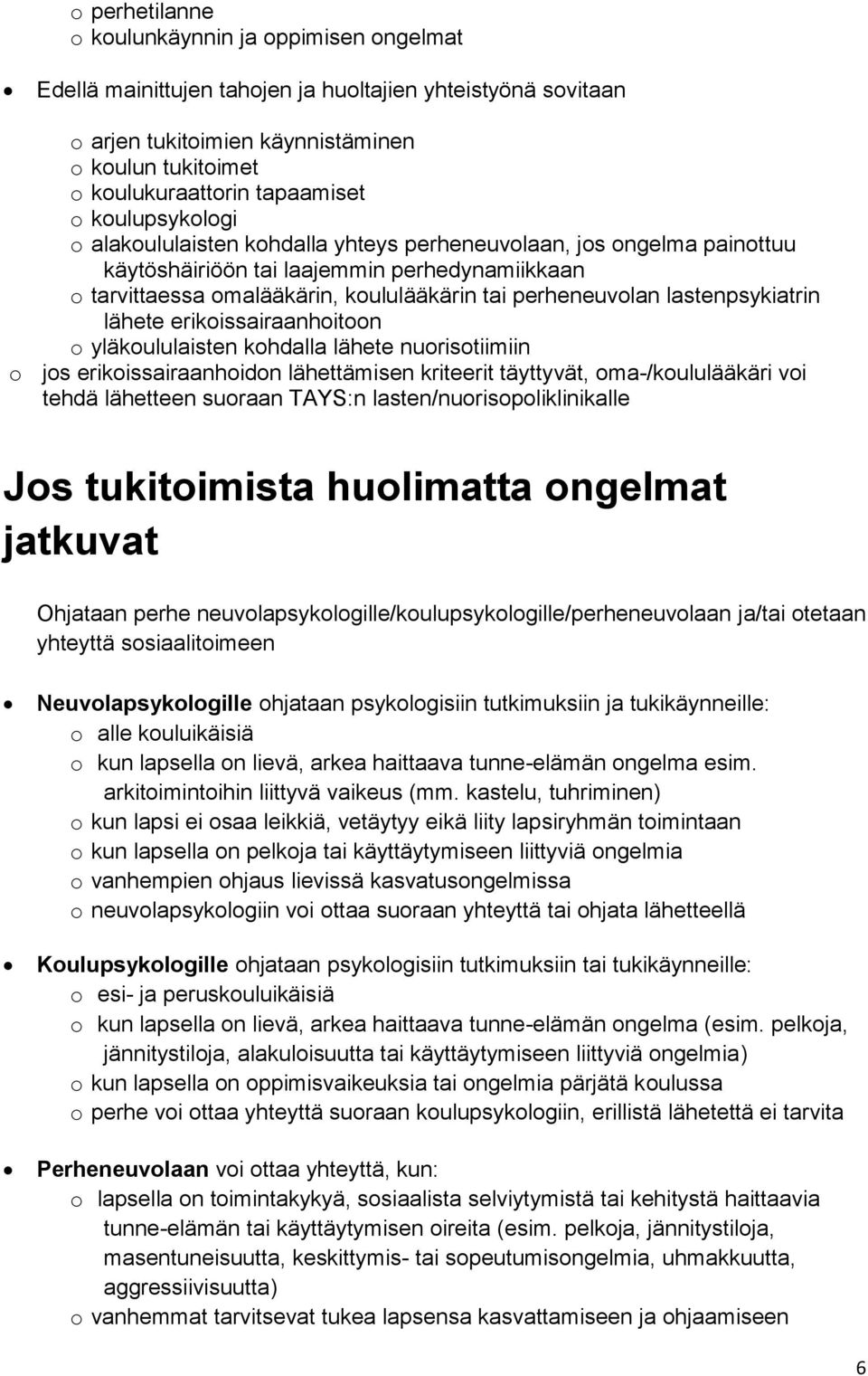 erikissairaanhitn yläkululaisten khdalla lähete nuristiimiin js erikissairaanhidn lähettämisen kriteerit täyttyvät, ma-/kululääkäri vi tehdä lähetteen suraan TAYS:n lasten/nurispliklinikalle Js