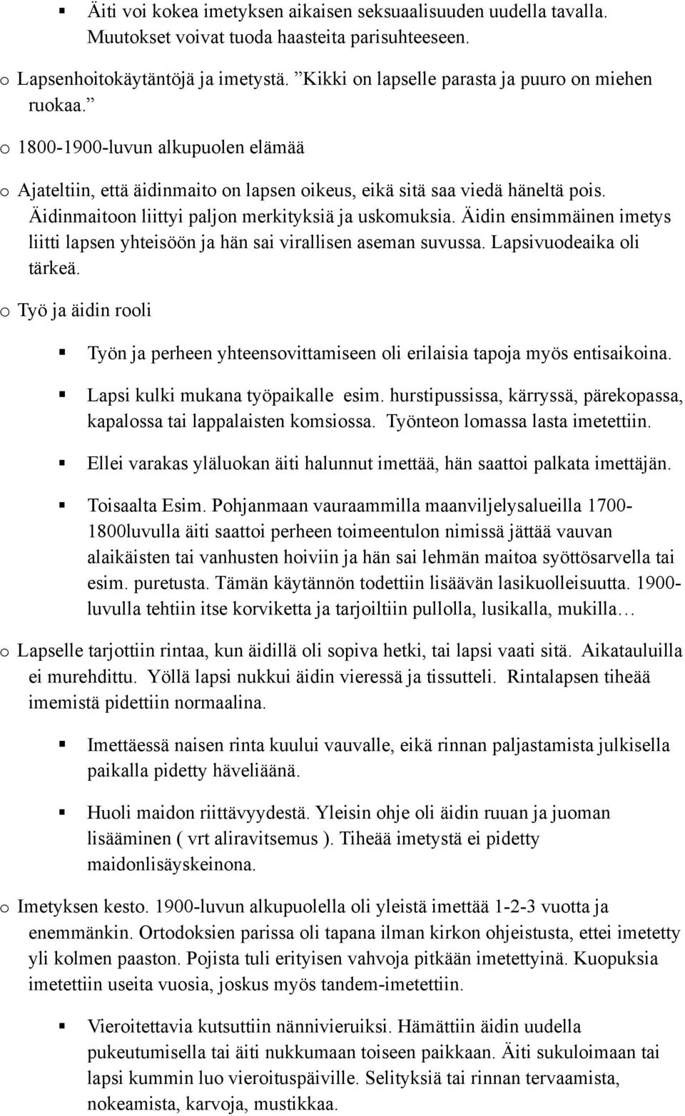 Äidinmaitoon liittyi paljon merkityksiä ja uskomuksia. Äidin ensimmäinen imetys liitti lapsen yhteisöön ja hän sai virallisen aseman suvussa. Lapsivuodeaika oli tärkeä.