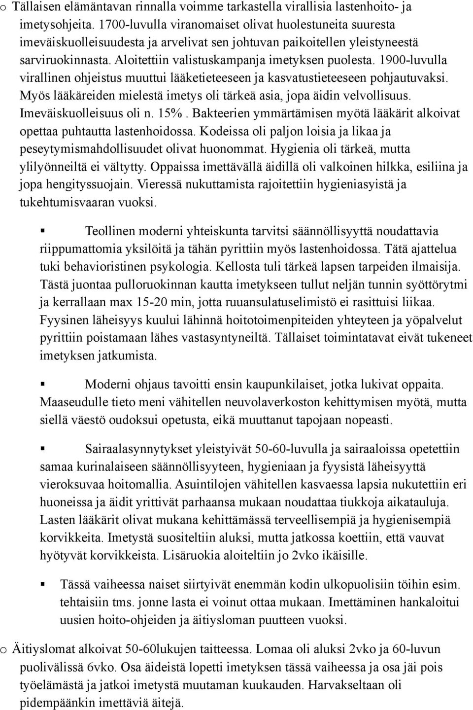 1900-luvulla virallinen ohjeistus muuttui lääketieteeseen ja kasvatustieteeseen pohjautuvaksi. Myös lääkäreiden mielestä imetys oli tärkeä asia, jopa äidin velvollisuus. Imeväiskuolleisuus oli n. 15%.