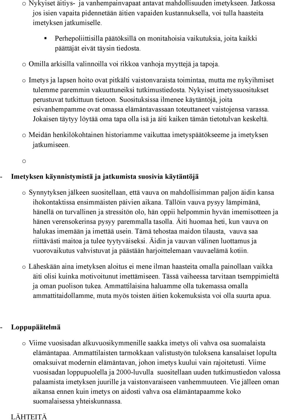 o Imetys ja lapsen hoito ovat pitkälti vaistonvaraista toimintaa, mutta me nykyihmiset tulemme paremmin vakuuttuneiksi tutkimustiedosta. Nykyiset imetyssuositukset perustuvat tutkittuun tietoon.