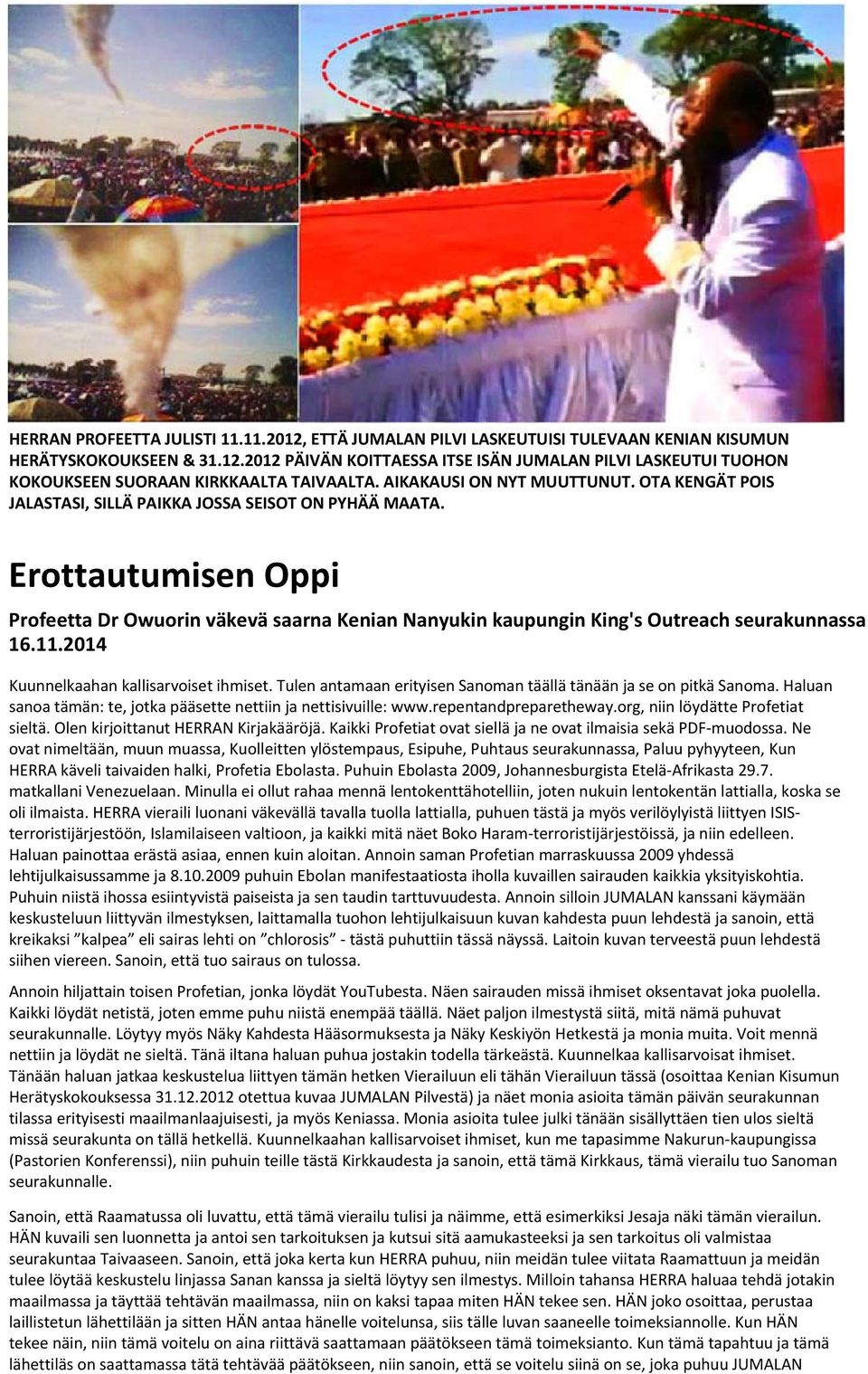 Erottautumisen Oppi Profeetta Dr Owuorin väkevä saarna Kenian Nanyukin kaupungin King's Outreach seurakunnassa 16.11.2014 Kuunnelkaahan kallisarvoiset ihmiset.