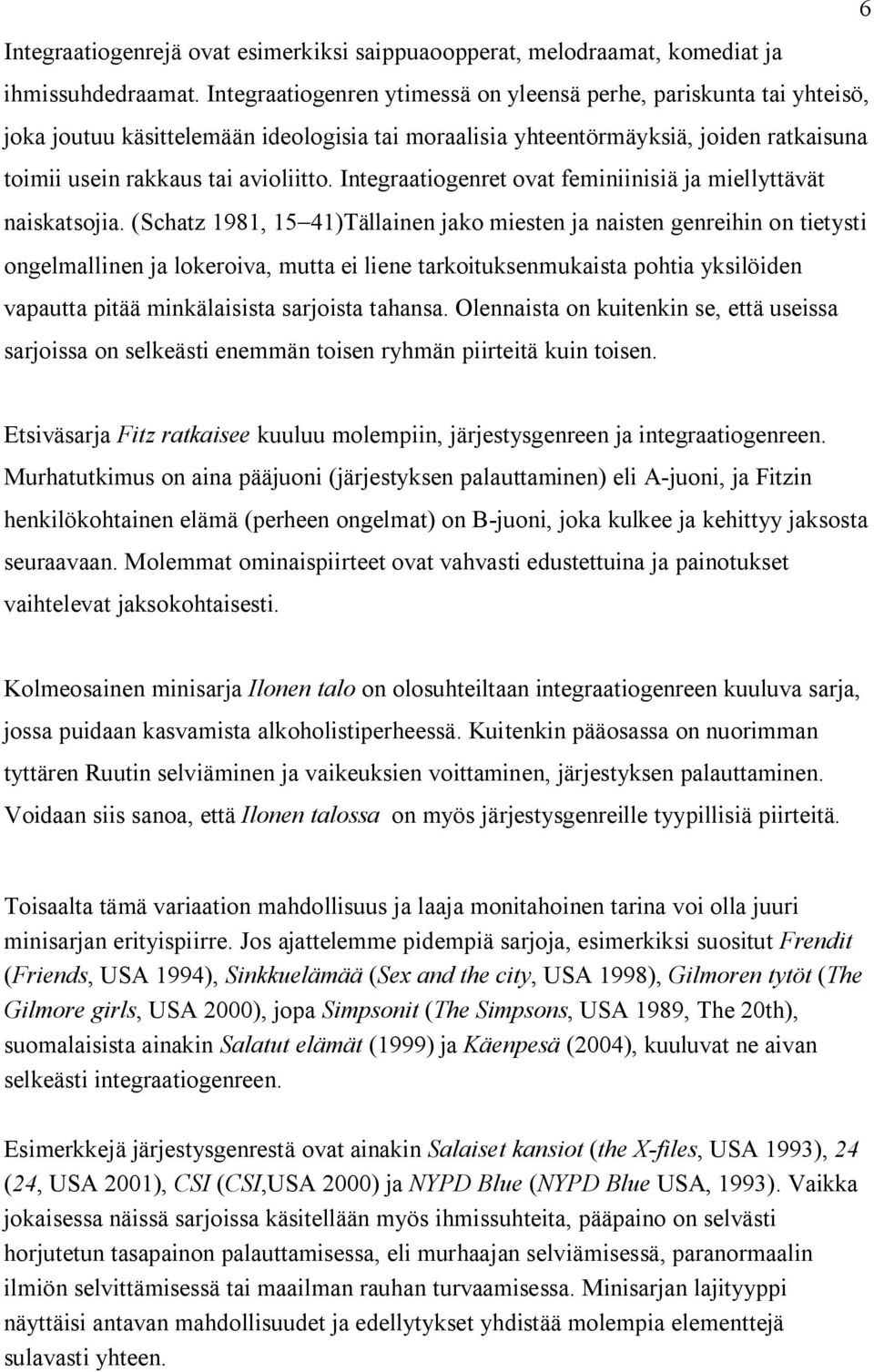 Integraatiogenret ovat feminiinisiä ja miellyttävät naiskatsojia.