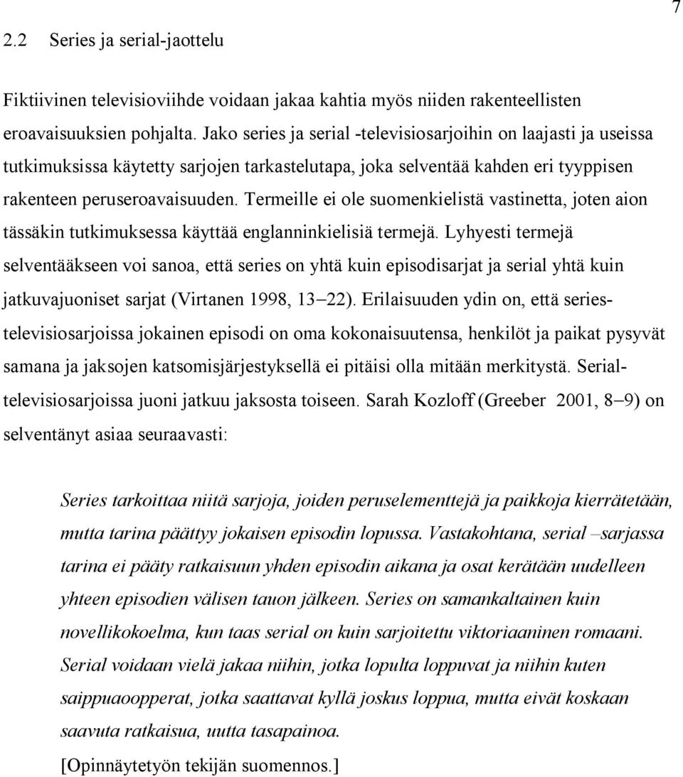 Termeille ei ole suomenkielistä vastinetta, joten aion tässäkin tutkimuksessa käyttää englanninkielisiä termejä.