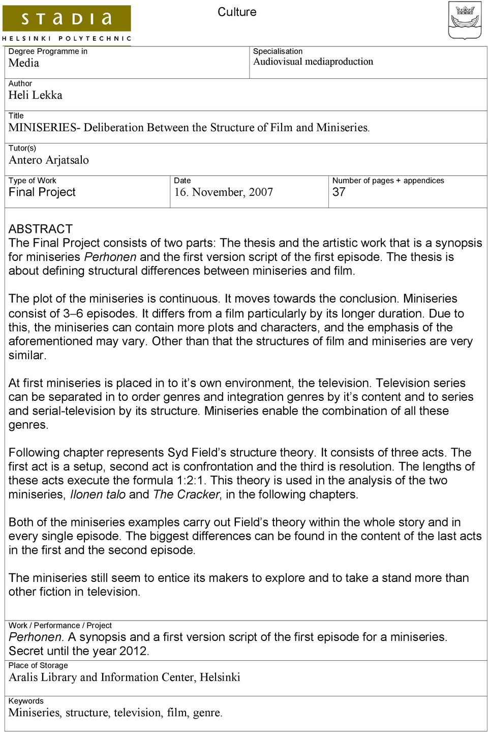 November, 2007 Number of pages + appendices 37 ABSTRACT The Final Project consists of two parts: The thesis and the artistic work that is a synopsis for miniseries Perhonen and the first version