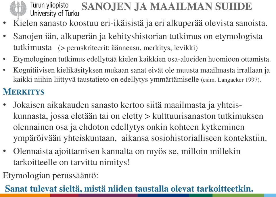 ottamista. Kognitiivisen kielikäsityksen mukaan sanat eivät ole muusta maailmasta irrallaan ja kaikki niihin liittyvä taustatieto on edellytys ymmärtämiselle (esim. Langacker 1997).