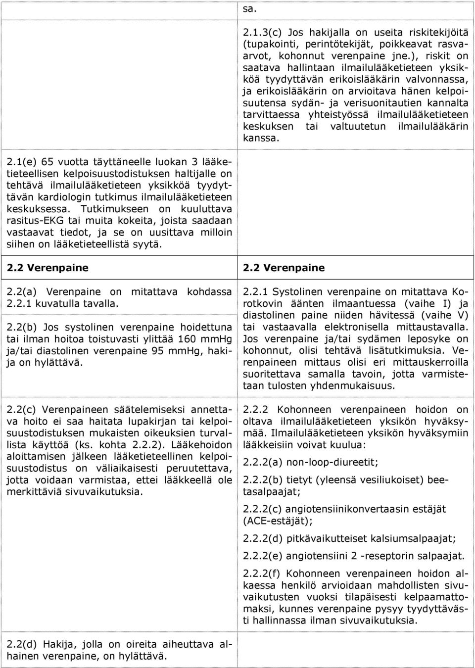 tarvittaessa yhteistyössä ilmailulääketieteen keskuksen tai valtuutetun ilmailulääkärin kanssa. 2.