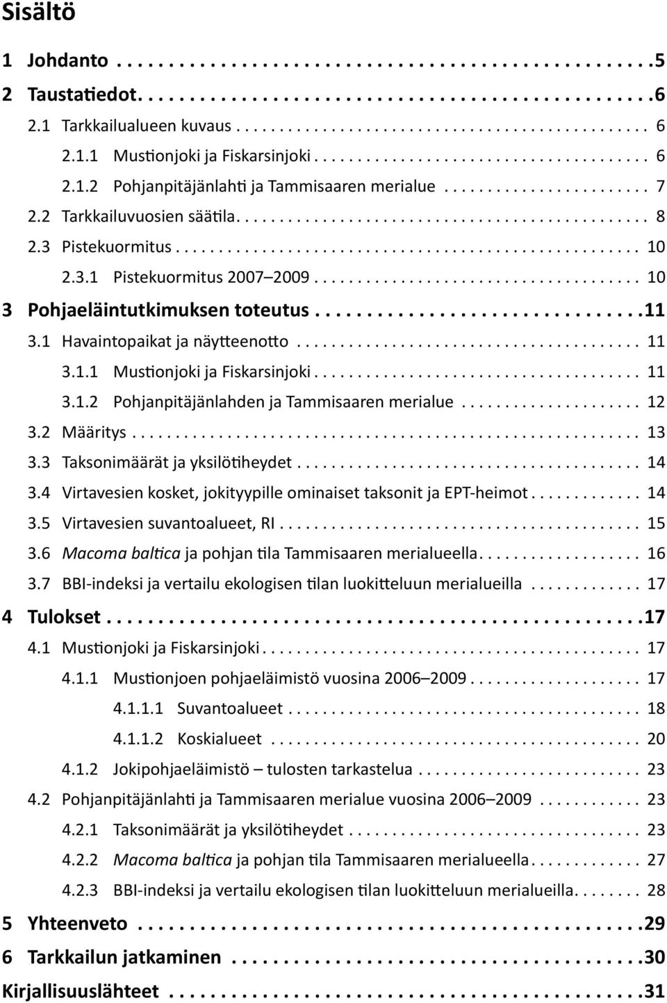 .. 12 3.2 Määritys... 13 3.3 Taksonimäärät ja yksilötiheydet... 14 3.4 Virtavesien kosket, jokityypille ominaiset taksonit ja EPT-heimot... 14 3.5 Virtavesien suvantoalueet, RI... 15 3.