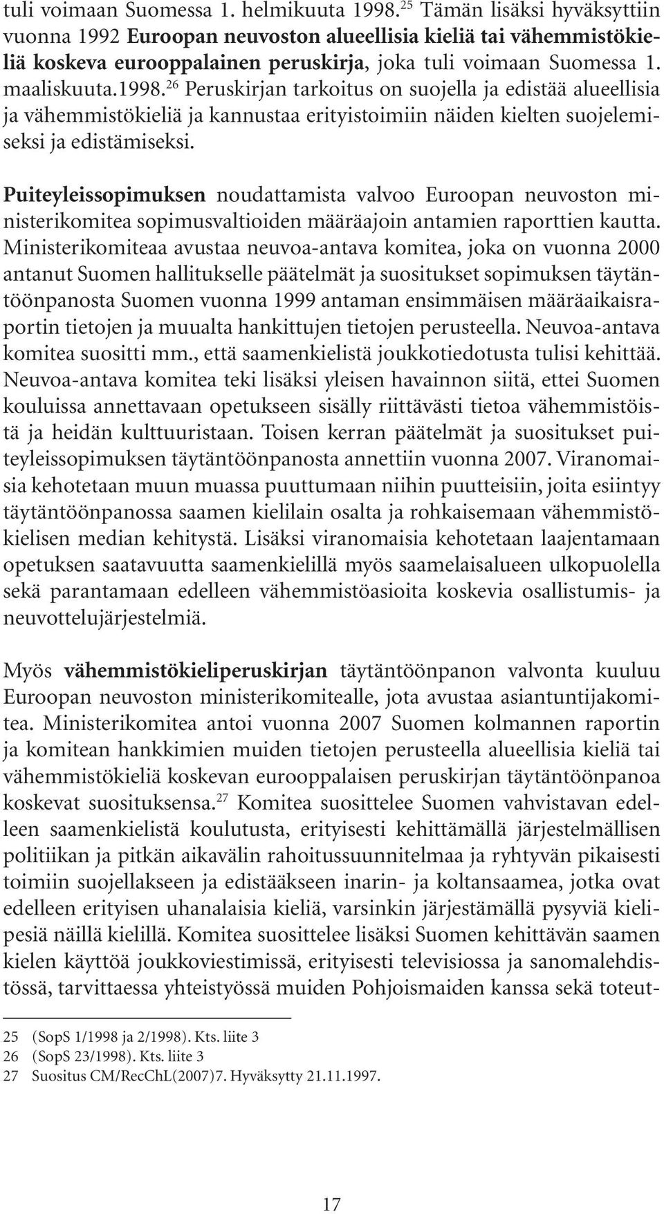 26 Peruskirjan tarkoitus on suojella ja edistää alueellisia ja vähemmistökieliä ja kannustaa erityistoimiin näiden kielten suojelemiseksi ja edistämiseksi.