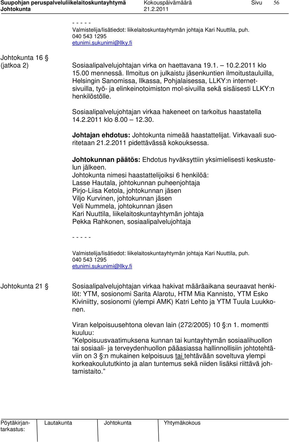 Ilmoitus on julkaistu jäsenkuntien ilmoitustauluilla, Helsingin Sanomissa, Ilkassa, Pohjalaisessa, LLKY:n internetsivuilla, työ- ja elinkeinotoimiston mol-sivuilla sekä sisäisesti LLKY:n