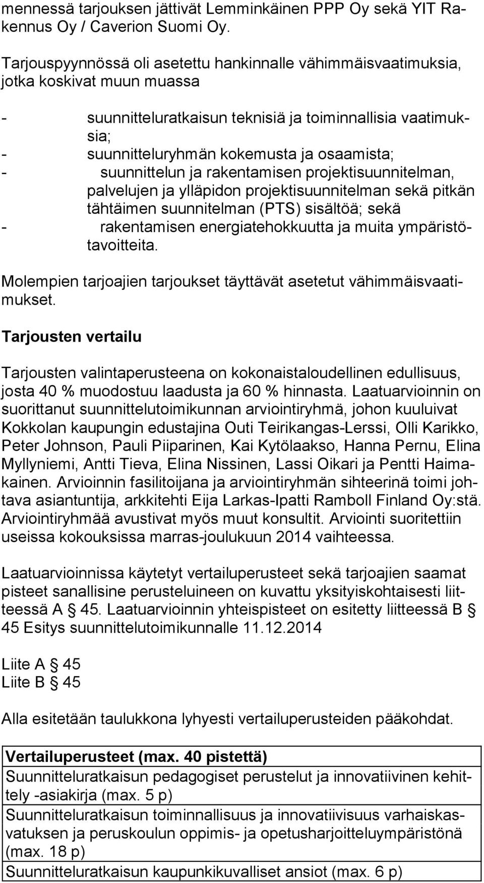 osaamista; - suunnittelun ja rakentamisen projektisuunnitelman, pal ve lu jen ja ylläpidon projektisuunnitelman sekä pitkän täh täi men suunnitelman (PTS) sisältöä; sekä - rakentamisen