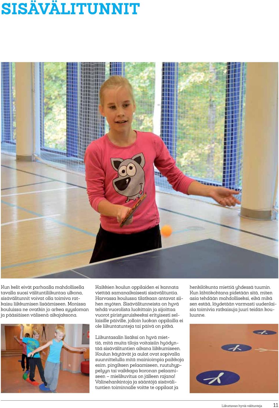 Harvassa koulussa tilatkaan antavat siihen myöten.