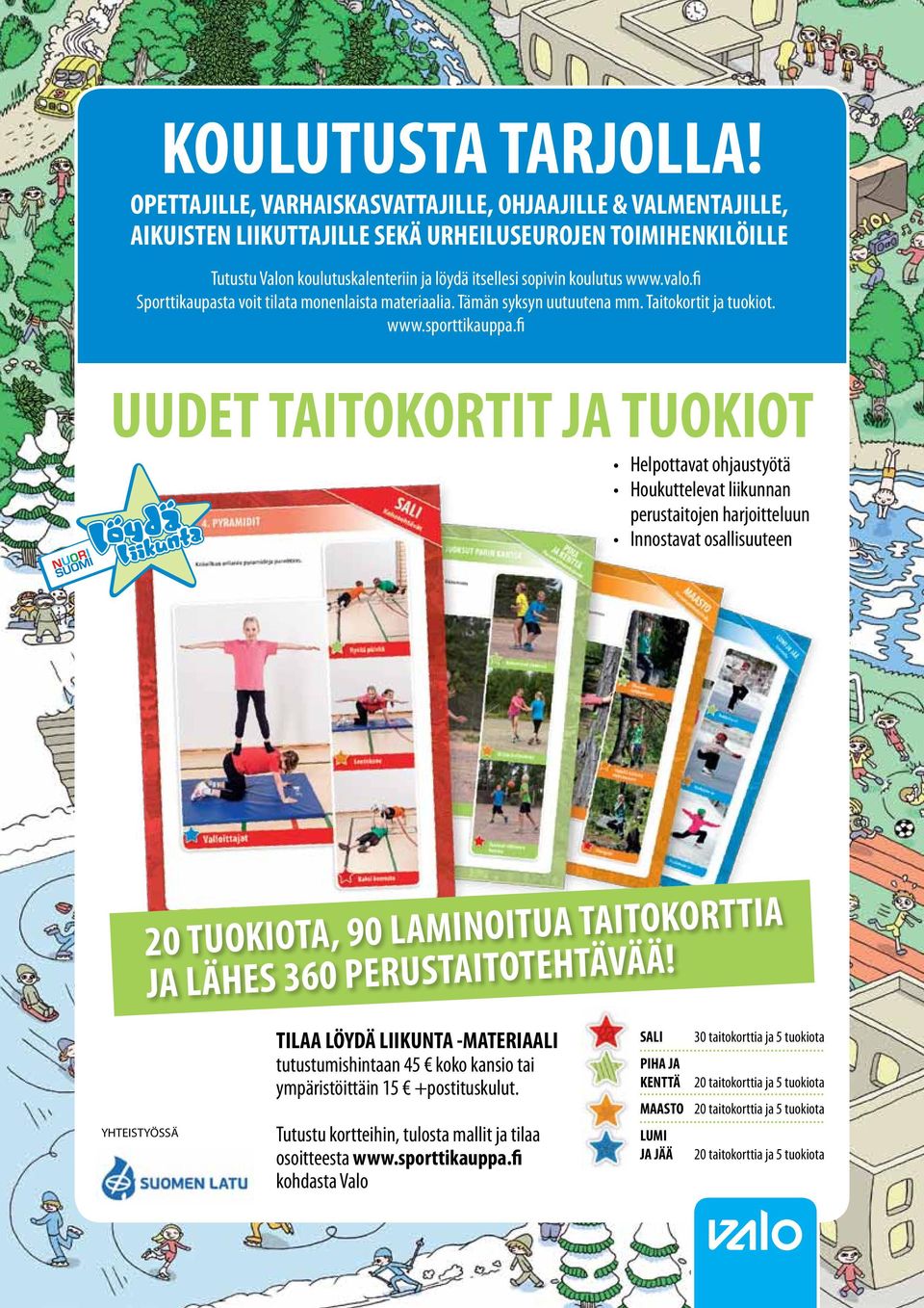 valo.fi Sporttikaupasta voit tilata monenlaista materiaalia. Tämän syksyn uutuutena mm. Taitokortit ja tuokiot. www.sporttikauppa.
