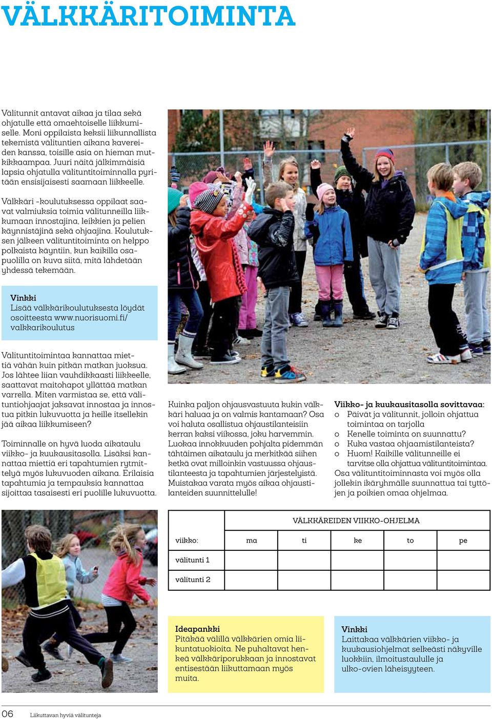 Juuri näitä jälkimmäisiä lapsia ohjatulla välituntitoiminnalla pyritään ensisijaisesti saamaan liikkeelle.