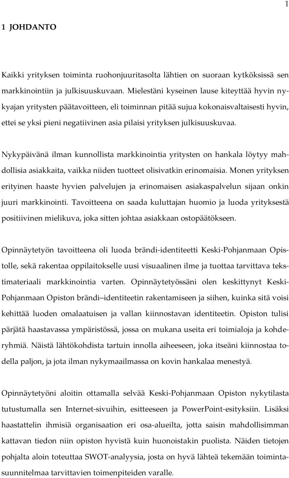 Nykypäivänä ilman kunnollista markkinointia yritysten on hankala löytyy mahdollisia asiakkaita, vaikka niiden tuotteet olisivatkin erinomaisia.