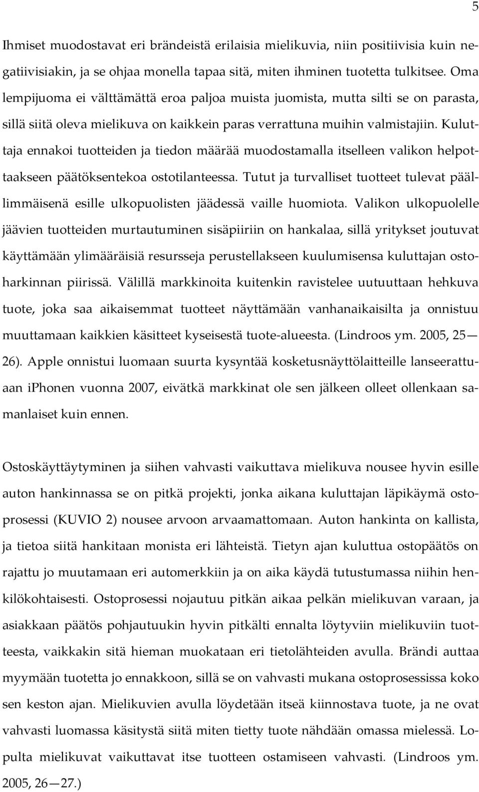 Kuluttaja ennakoi tuotteiden ja tiedon määrää muodostamalla itselleen valikon helpottaakseen päätöksentekoa ostotilanteessa.