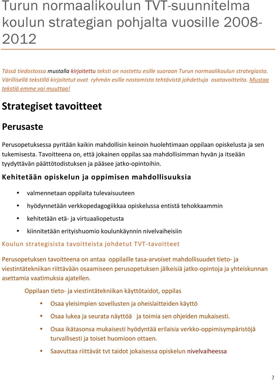 Strategiset tavoitteet Perusaste Perusopetuksessa pyritään kaikin mahdollisin keinoin huolehtimaan oppilaan opiskelusta ja sen tukemisesta.