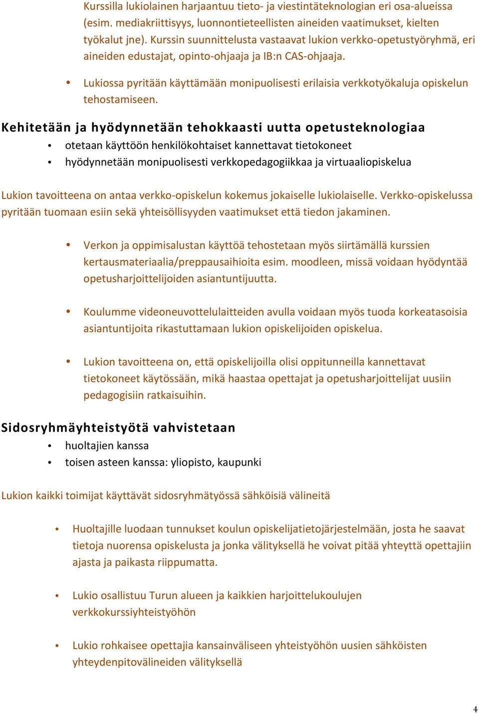 Lukiossa pyritään käyttämään monipuolisesti erilaisia verkkotyökaluja opiskelun tehostamiseen.