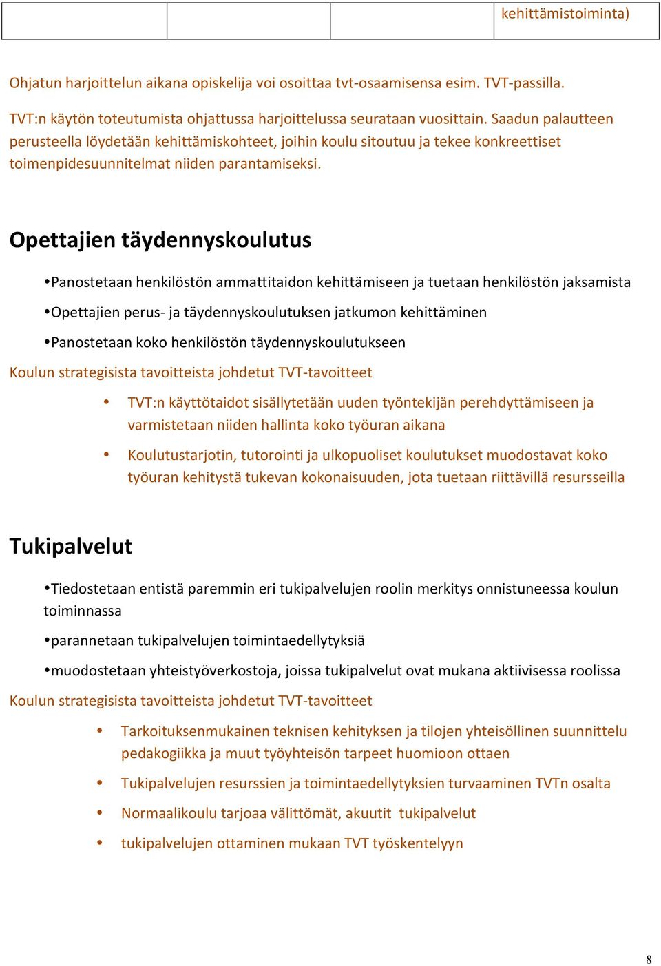 Opettajien täydennyskoulutus Panostetaan henkilöstön ammattitaidon kehittämiseen ja tuetaan henkilöstön jaksamista Opettajien perus ja täydennyskoulutuksen jatkumon kehittäminen Panostetaan koko