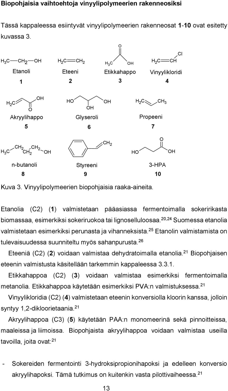 Styreeni 3-HPA 8 9 10 Kuva 3. Vinyylipolymeerien biopohjaisia raaka-aineita.