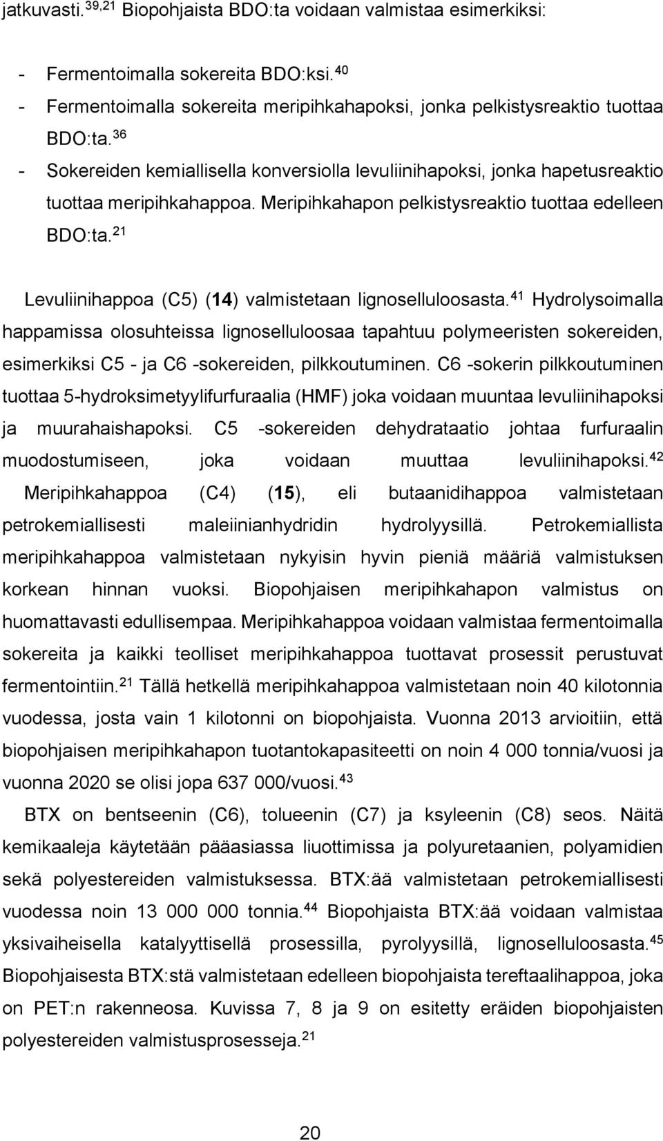 21 Levuliinihappoa (C5) (14) valmistetaan lignoselluloosasta.