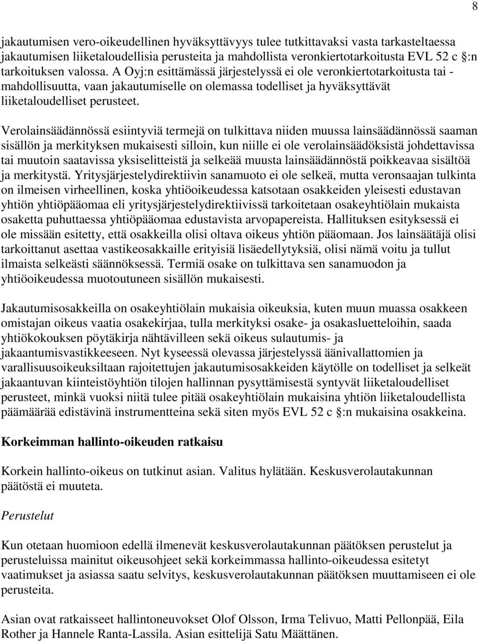 Verolainsäädännössä esiintyviä termejä on tulkittava niiden muussa lainsäädännössä saaman sisällön ja merkityksen mukaisesti silloin, kun niille ei ole verolainsäädöksistä johdettavissa tai muutoin