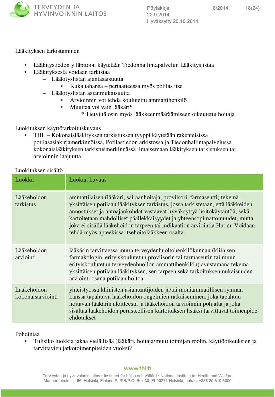 hoitaja Luokituksen käyttötarkoituskuvaus THL Kokonaislääkityksen tarkistuksen tyyppi käytetään rakenteisissa potilasasiakirjamerkinnöissä, Potilastiedon arkistossa ja Tiedonhallintapalvelussa