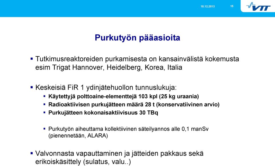 purkujätteen määrä 28 t (konservatiivinen arvio) Purkujätteen kokonaisaktiivisuus 30 TBq Purkutyön aiheuttama kollektiivinen