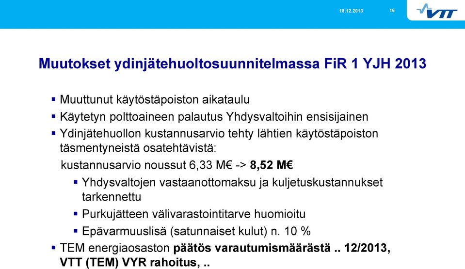 kustannusarvio noussut 6,33 M -> 8,52 M Yhdysvaltojen vastaanottomaksu ja kuljetuskustannukset tarkennettu Purkujätteen