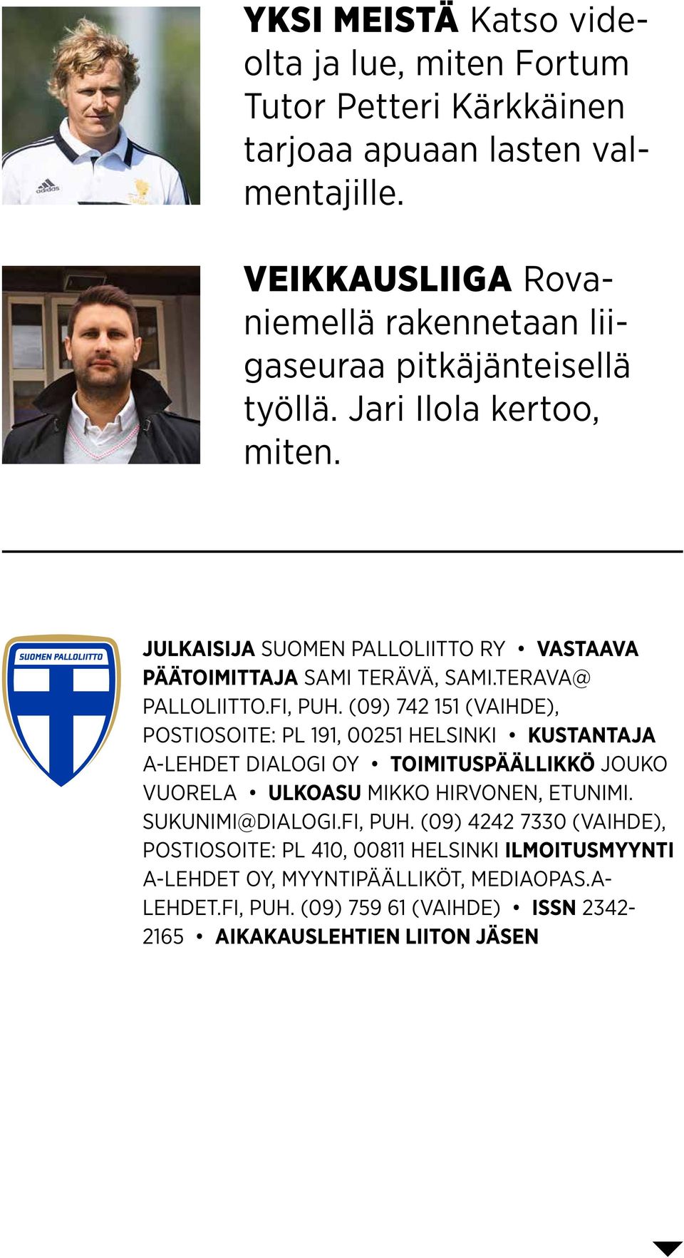 JULKAISIJA SUOMEN PALLOLIITTO RY VASTAAVA PÄÄTOIMITTAJA SAMI TERÄVÄ, SAMI.TERAVA@ PALLOLIITTO.FI, PUH.