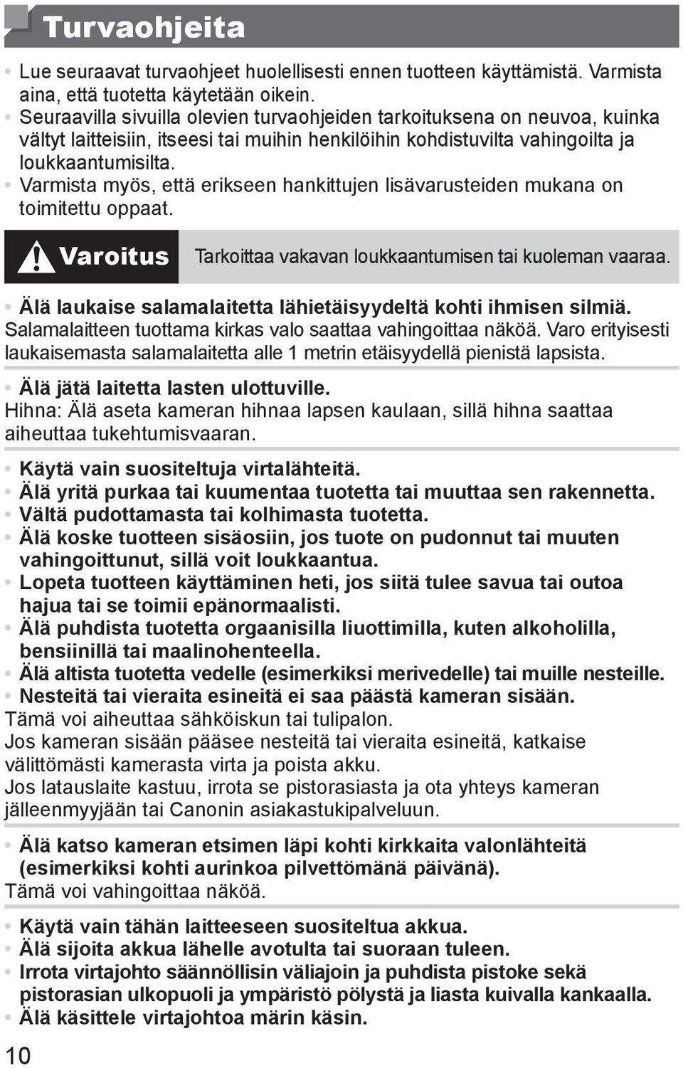 Varmista myös, että erikseen hankittujen lisävarusteiden mukana on toimitettu oppaat. Varoitus Tarkoittaa vakavan loukkaantumisen tai kuoleman vaaraa.