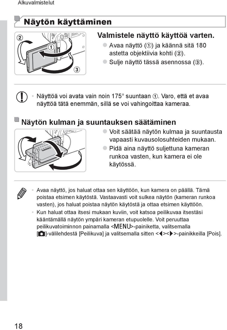 Näytön kulman ja suuntauksen säätäminen zvoit säätää näytön kulmaa ja suuntausta vapaasti kuvausolosuhteiden mukaan. zpidä aina näyttö suljettuna kameran runkoa vasten, kun kamera ei ole käytössä.