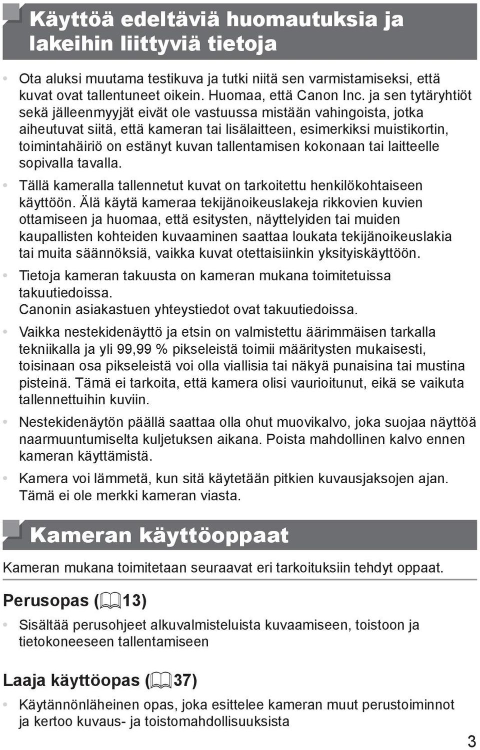 tallentamisen kokonaan tai laitteelle sopivalla tavalla. Tällä kameralla tallennetut kuvat on tarkoitettu henkilökohtaiseen käyttöön.