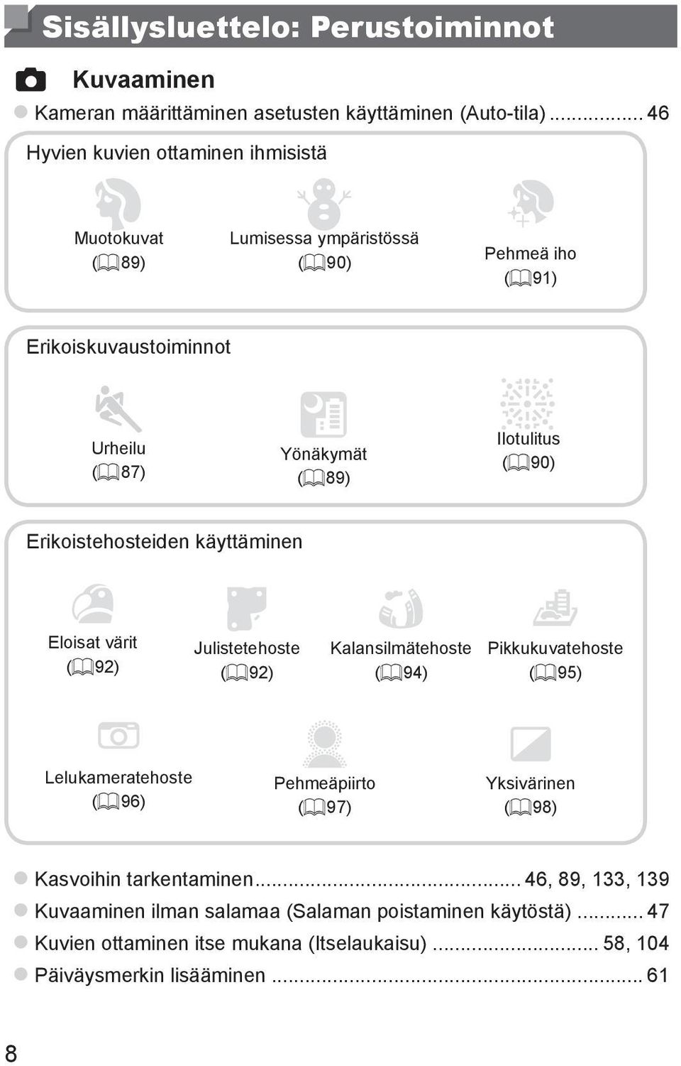 Ilotulitus (= 90) Erikoistehosteiden käyttäminen Eloisat värit (= 92) Julistetehoste (= 92) Kalansilmätehoste (= 94) Pikkukuvatehoste (= 95) Lelukameratehoste (= 96)